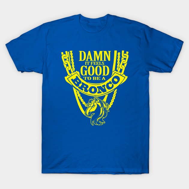 Damn it feels good to be a Bronco T-Shirt by Mounika